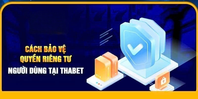 Người dùng và nhà cái có trách nhiệm trong quyền riêng tư THABET