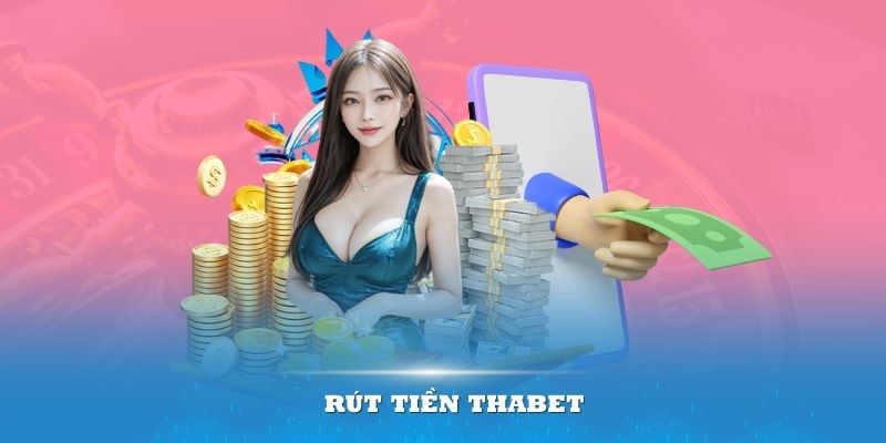 Lưu ý cẩn trọng khi rút tiền tại THABET