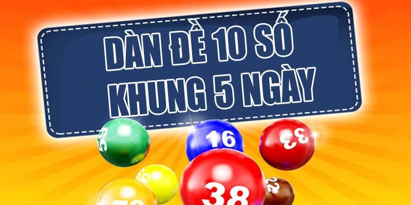 Sơ lược cách chơi dàn đề 10 số khung 5 ngày